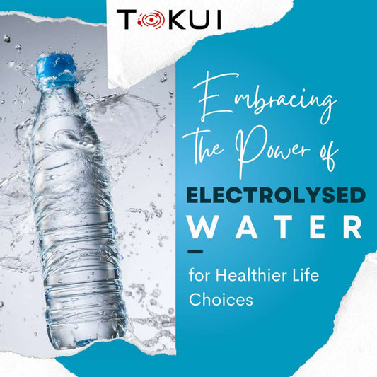 Embracing the Power of Electrolysed Water for Healthier Life Choices - Tokui Pty Ltd