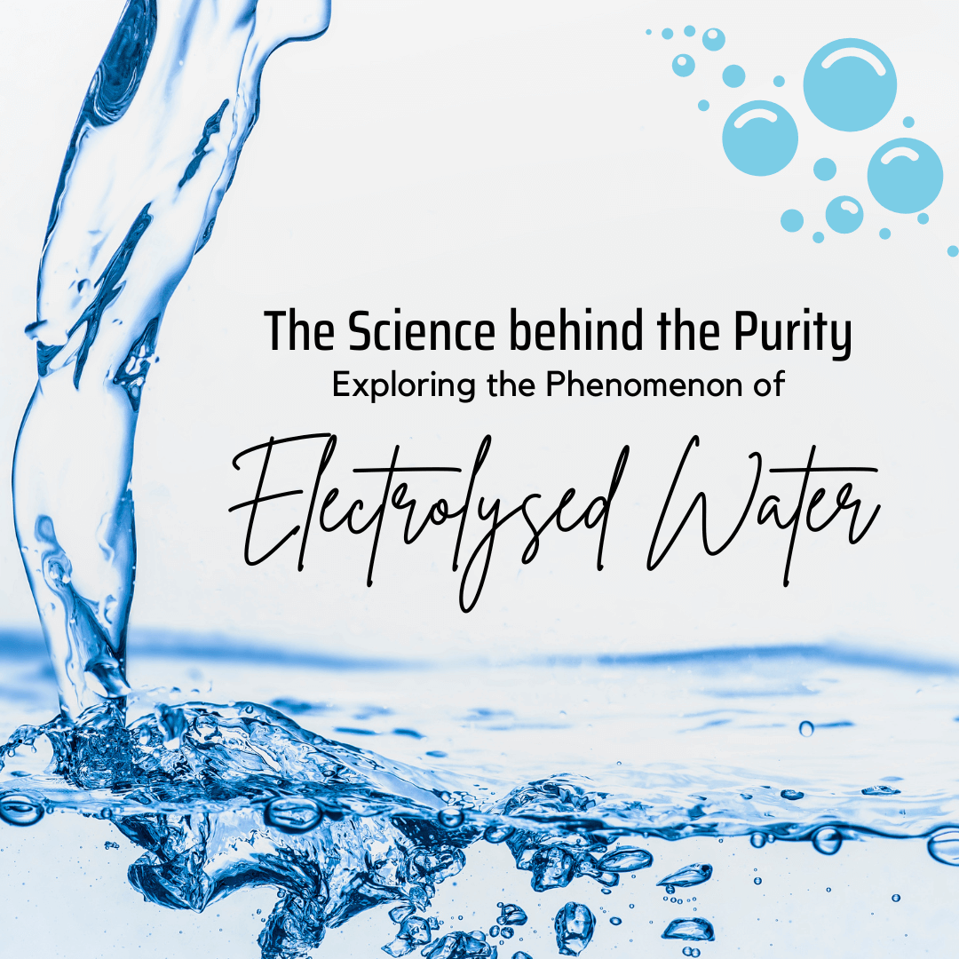 The Science behind the Purity: Exploring the Phenomenon of Electrolysed Water - Tokui Pty Ltd