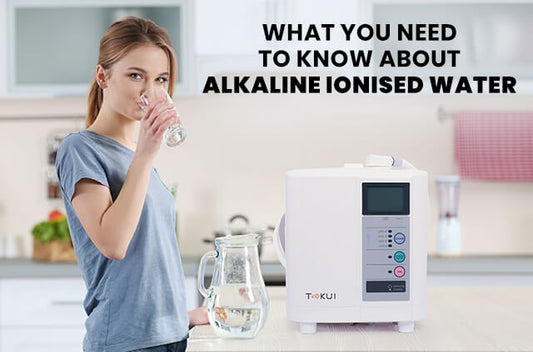 What You Need To Know About Alkaline Ionised Water - Tokui Pty Ltd